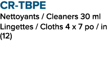 CR TBPE Nettoyants / Cleaners 30 ml Lingettes / Cloths 4 x 7 po / in (12)