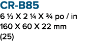 CR B85 6 1/2 X 2 1/4 X 3/4 po / in 160 X 60 X 22 mm (25) 