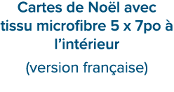 Cartes de No l avec tissu microfibre 5 x 7po  l’int rieur (version fran aise)