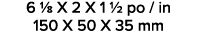 6 1/8 X 2 X 1 1/2 po / in 150 X 50 X 35 mm 